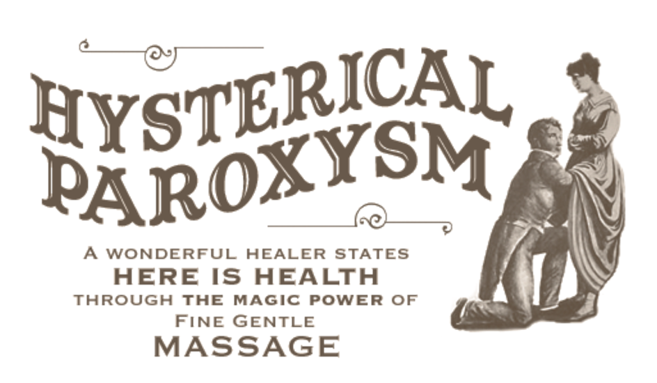 Poster stating “ Hysterical paroxysm, A wonderful healer states here is health through magic power of fine gentle massage” along with image of man with his hands under a woman;s skirt
